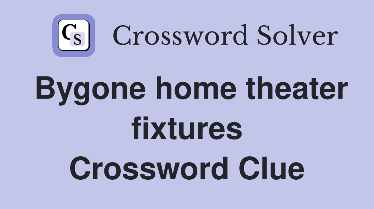 Bygone home theater fixtures Crossword Clue Answers Crossword Solver
